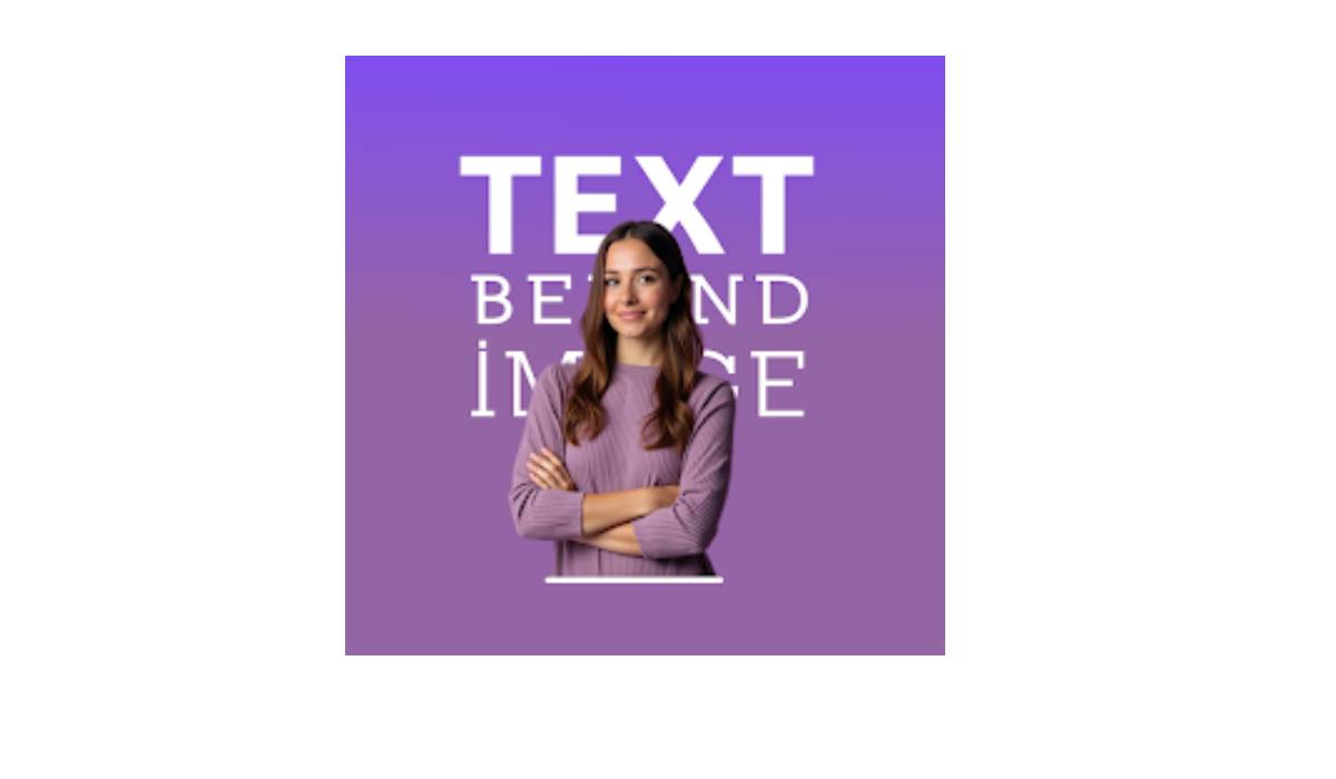 مراجعة تطبيق Text Behind Image Editor :أداة إبداعية لتحرير الصور وإضافة النصوص بأسلوب فريد